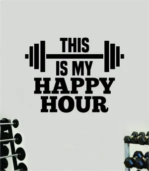 This Is My Happy Hour Quote Wall Decal Sticker Vinyl Art Home Decor Bedroom Boy Girl Inspirational Motivational Gym Fitness Health Exercise Lift Beast